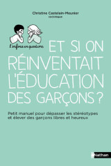 Et si on réinventait l'éducation des garçons ? - petit manuel pour dépasser les stéréotypes et éleve