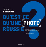 Qu'est-ce qu'une photo réussie ? le savoir-faire d'un grand photographe pour des images fortes et pe