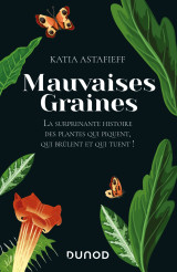 Mauvaises graines - la surprenante  histoire des plantes qui piquent, qui brûlent et qui tuent!