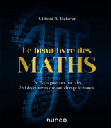 Le beau livre des maths - de pythagore aux fractales, 250 découvertes qui ont changé le monde