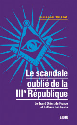 Le scandale oublié de la iiie république - le grand orient de france et l'affaire des fiches