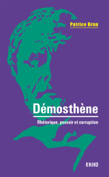 Démosthène - rhétorique, pouvoir et corruption