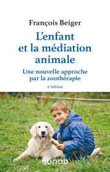 L'enfant et la médiation animale - 3e éd. - une nouvelle approche par la zoothérapie