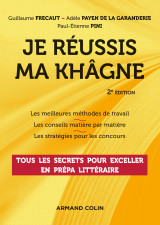 Je réussis ma khâgne - 2e éd. - tous les secrets pour exceller en prépa littéraire