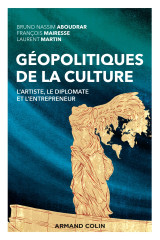 Géopolitiques de la culture - l'artiste, le diplomate et l'entrepreneur