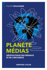 Planète médias - 2e éd. - géopolitique des réseaux et de l'influence