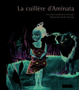 La cuillère d'aminata - petits contes et classiques du monde