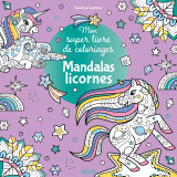 Mon super livre de coloriages - mandalas licornes