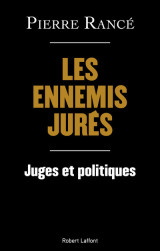 Les ennemis jurés - juges et politiques