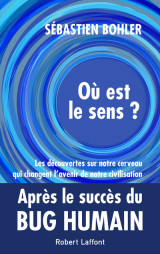 Où est le sens ? - les découvertes sur notre cerveau qui changent l'avenir de notre civilisation