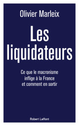 Les liquidateurs - ce que le macronisme inflige à la france et comment en sortir