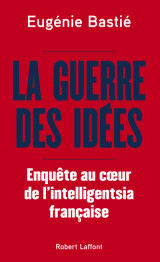 La guerre des idées - enquête au coeur de l'intelligentsia française