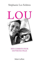 Lou - mes combats pour sauver ma fille