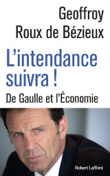 L'intendance suivra ! - de gaulle et l économie