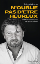 N'oublie pas d'être heureux ! - l'appel à résister contre une époque frileuse