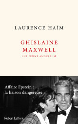 Ghislaine maxwell, une femme amoureuse - affaire epstein : la liaison dangereuse