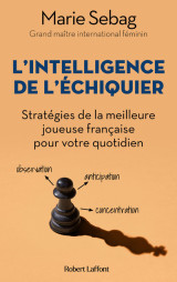 L'intelligence de l'échiquier - stratégies de la meilleure joueuse française pour votre quotidien