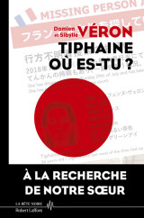 Tiphaine où es-tu ? - la vérité sur la disparition de tiphaine véron au japon