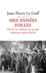 Mes années folles - révolte et nihilisme du peuple adolescent après mai 68