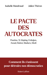 Le pacte des autocrates - comment ils s'unissent pour détruire nos démocraties