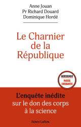 Le charnier de la république - l'enquête inédite sur le don des corps à la science