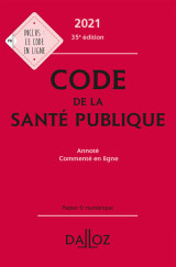 Code de la santé publique 2021, annoté commenté en ligne. 35e éd.