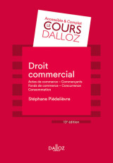 Droit commercial. 13e éd. - actes de commerce - commerçants fonds de commerce concurrence - consommation