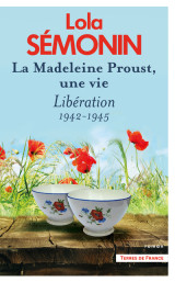 La madeleine proust, une vie - tome 4 libération 1942-1945