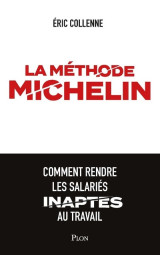 La méthode michelin - comment rendre les salariés inaptes au travail