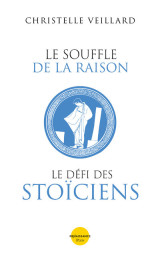 Le souffle de la raison. le défi des stoïciens