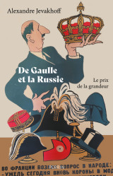 De gaulle et la russie - le prix de la grandeur