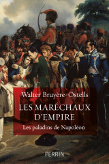 Les maréchaux d'empire - les paladins de napoléon