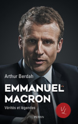 Emmanuel macron - vérités et légendes