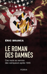 Le roman des damnés - ces nazis au service des vainqueurs après 1945