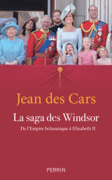 La saga des windsor - de l'empire britannique à elizabeth ii