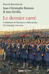 Le dernier carré - combattants de l'honneur et soldats perdus de l'antiquité à nos jours