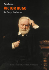 Victor hugo - le forçat des lettres