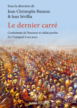 Le dernier carré - combattants de l'honneur et soldats perdus, de l'antiquité à nos jours