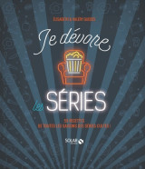 Je dévore les séries - 55 recettes de toutes les saisons des séries cultes !