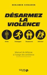 Désarmez la violence - manuel de défense à l'usage des antihéros