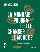 La monnaie pourra-t-elle changer le monde ? - vers une économie écologique et solidaire