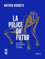 La police du futur - le marché de la violence et ce qui lui résiste