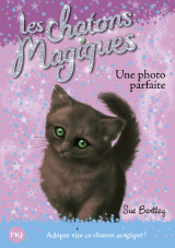 Les chatons magiques - numéro 13 une photo parfaite