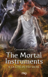 The mortal instruments - tome 6 la cité du feu sacré