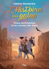 L'histoire au galop - tome 3 plume de printemps et les chevaux des sioux