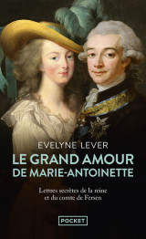 Le grand amour de marie-antoinette - suivi des lettres secrètes de la reine et du comte de fersen