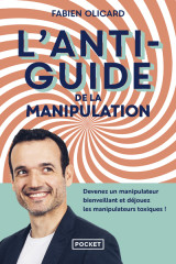 L'antiguide de la manipulation - devenez un manipulateur bienveillant et déjouez les manipulateurs toxiques !