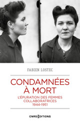 Condamnées à mort - l'épuration des femmes collaboratrices 1944-1951