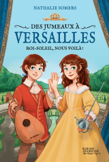 Des jumeaux à versailles, tome 1 - roi-soleil, nous voilà !