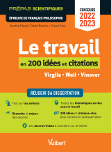 Le travail en 200 idées et citations-clés - épreuve de français-philosophie - prépas scientifiques - concours 2022-2023